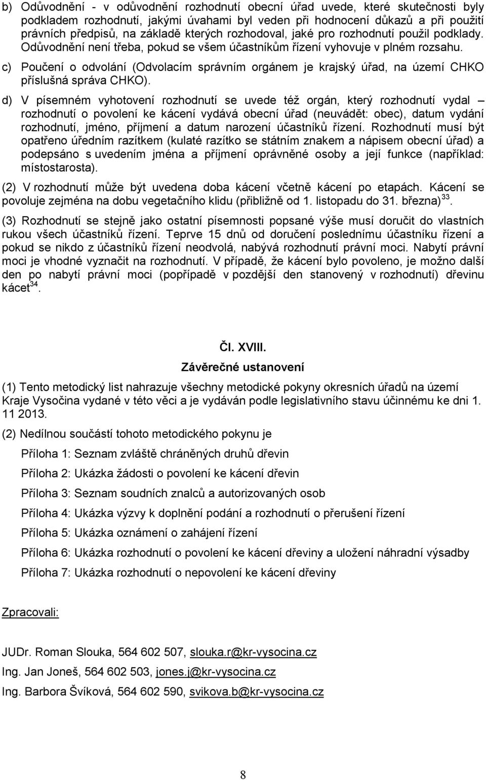 c) Poučení o odvolání (Odvolacím správním orgánem je krajský úřad, na území CHKO příslušná správa CHKO).