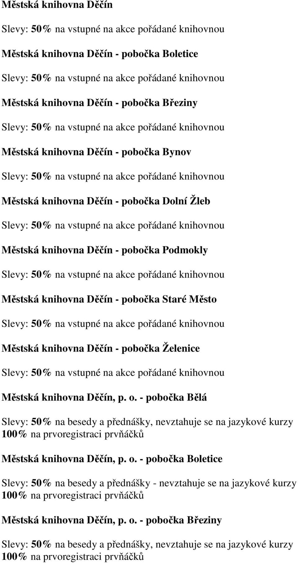na vstupné na akce pořádané knihovnou Městská knihovna Děčín - pobočka Podmokly Slevy: 50% na vstupné na akce pořádané knihovnou Městská knihovna Děčín - pobočka Staré Město Slevy: 50% na vstupné na
