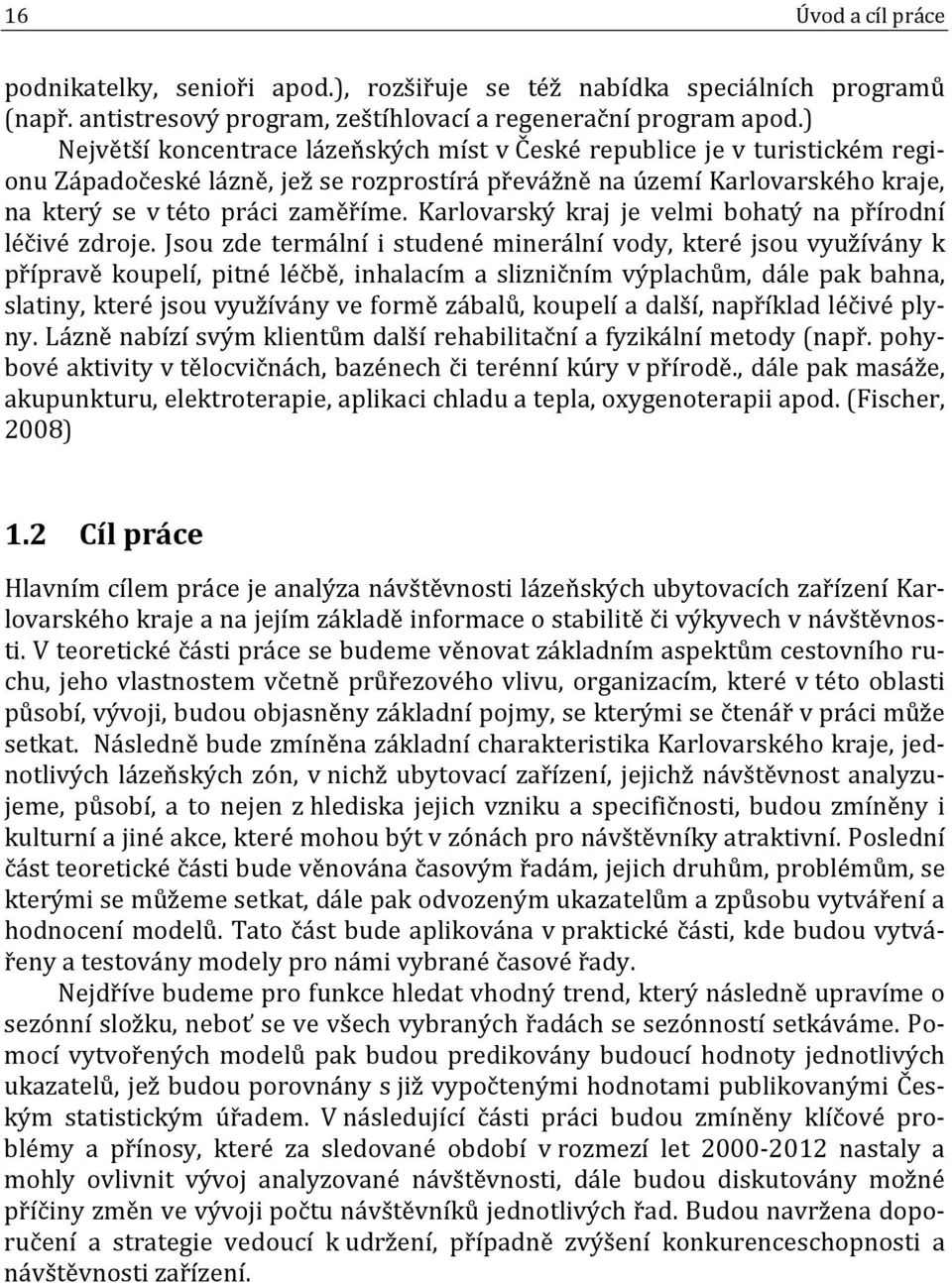 Karlovarský kraj je velmi bohatý na přírodní léčivé zdroje.