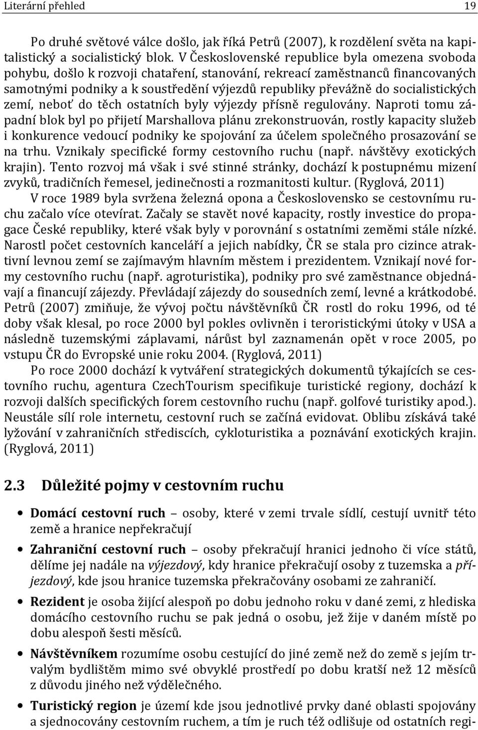 socialistických zemí, neboť do těch ostatních byly výjezdy přísně regulovány.