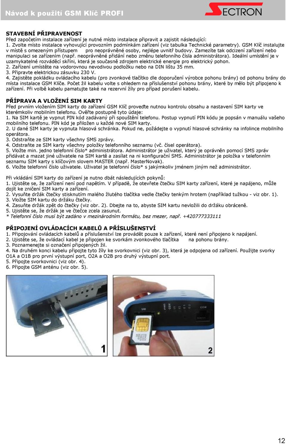 Zamezíte tak odcizení zařízení nebo manipulaci se zařízením (např. neoprávněné přidání nebo změnu telefonního čísla administrátora).