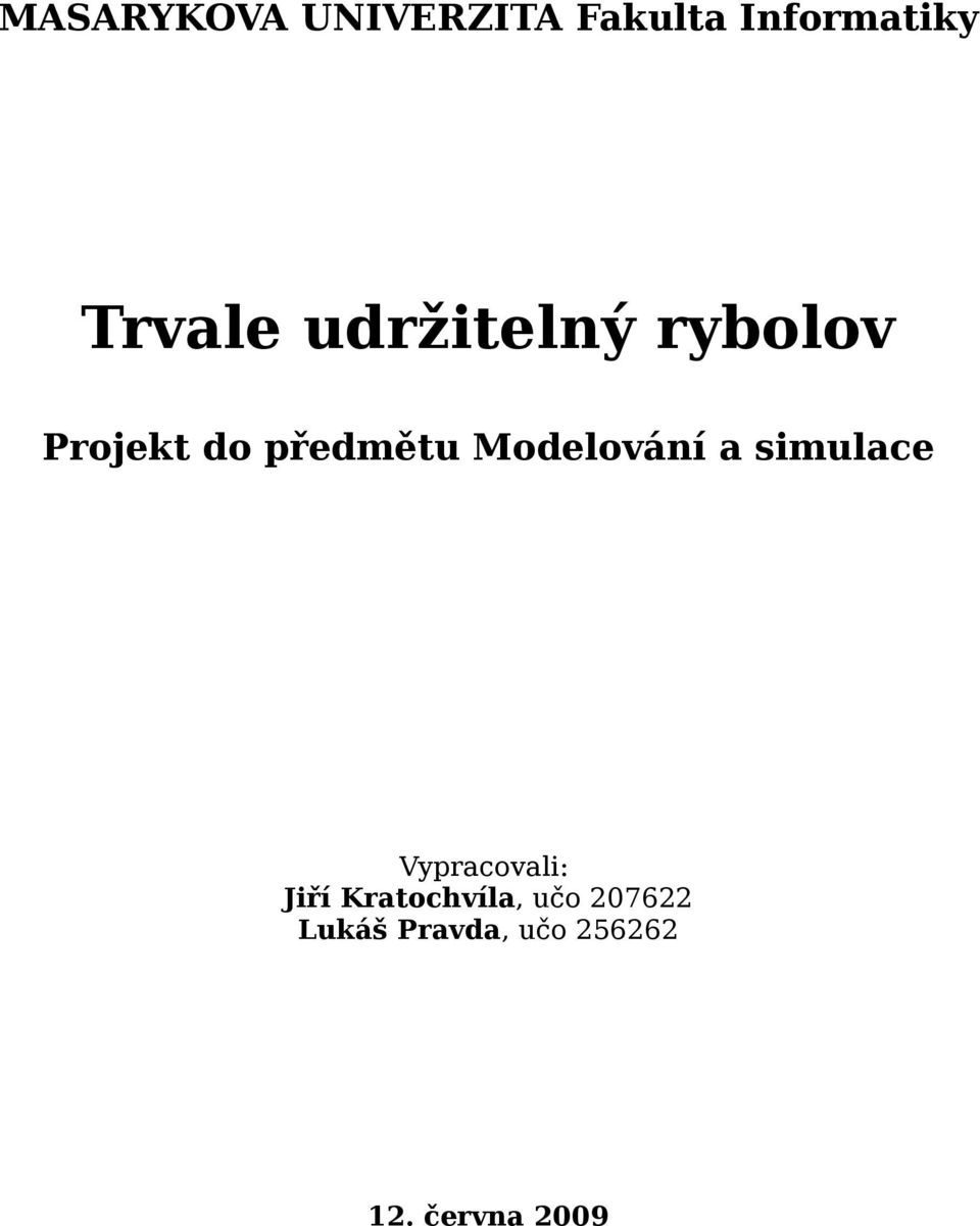 Modelování a simulace Vypracovali: Jiří