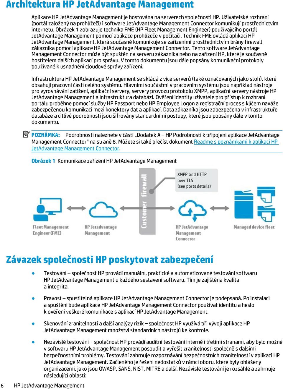 Obrázek 1 zobrazuje technika FME (HP Fleet Management Engineer) používajícího portál JetAdvantage Management pomocí aplikace prohlížeče v počítači.