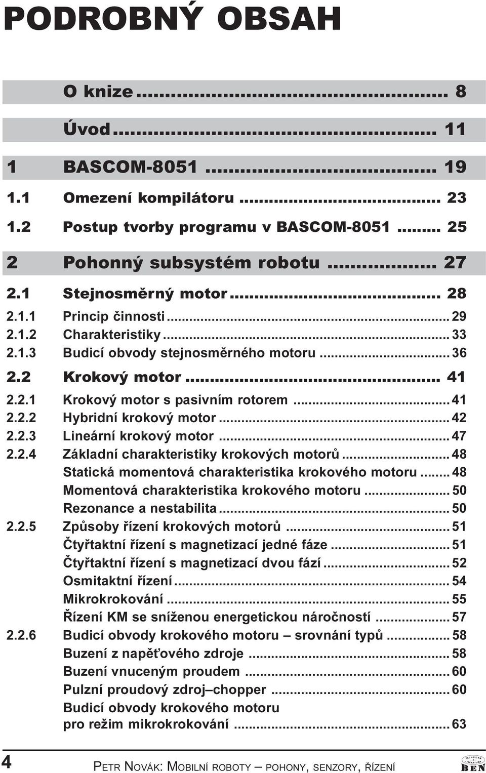 .. 42 2.2.3 Lineární krokový motor... 47 2.2.4 Základní charakteristiky krokových motorù... 48 Statická momentová charakteristika krokového motoru... 48 Momentová charakteristika krokového motoru.