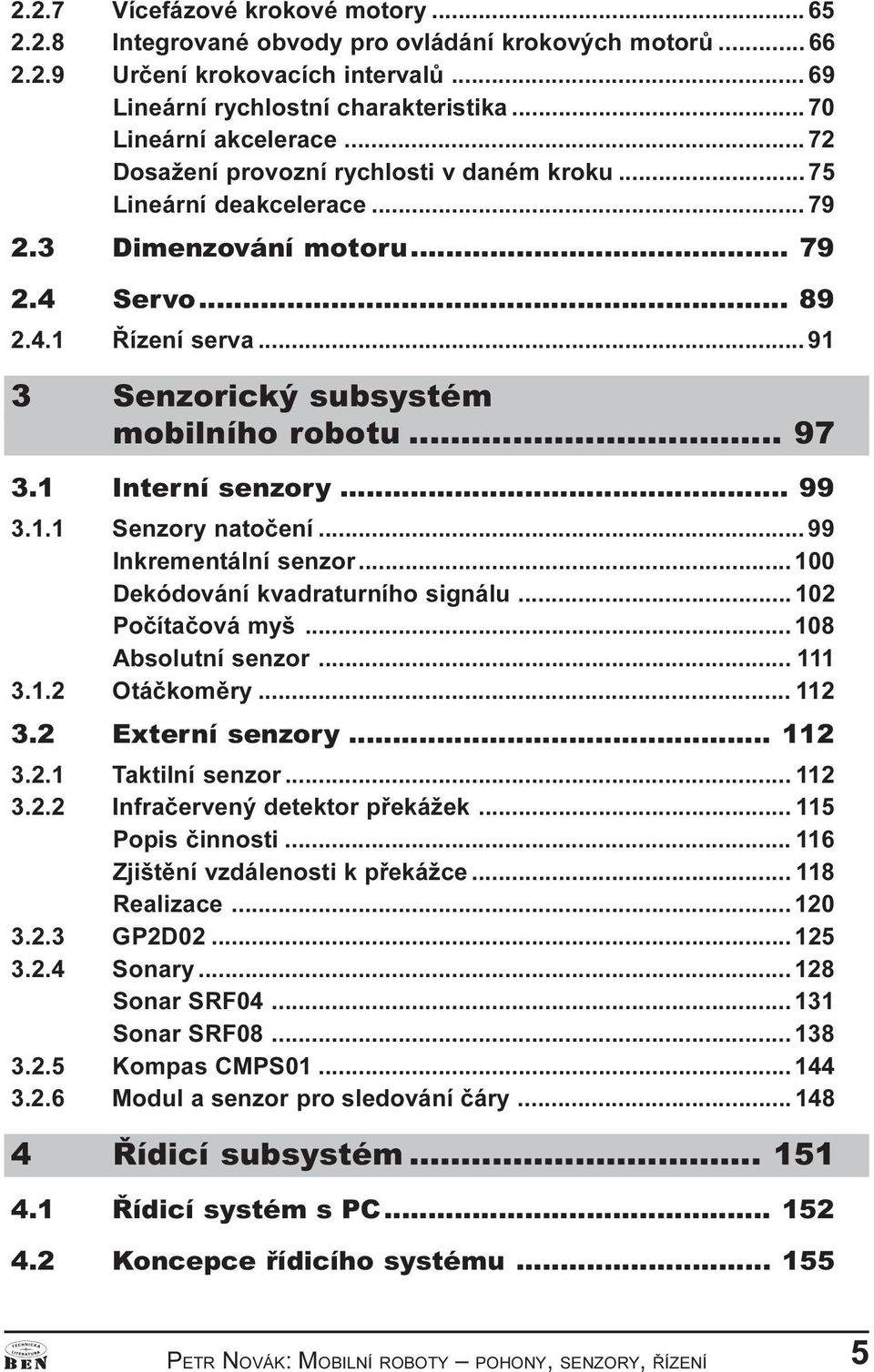 1 Interní senzory... 99 3.1.1 Senzory natoèení... 99 Inkrementální senzor... 100 Dekódování kvadraturního signálu... 102 Poèítaèová myš... 108 Absolutní senzor... 111 3.1.2 Otáèkomìry... 112 3.