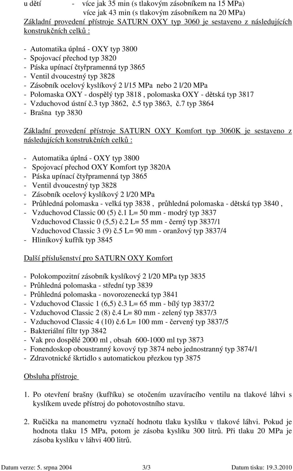 l/20 MPa - Polomaska OXY - dospělý typ 3818, polomaska OXY - dětská typ 3817 - Vzduchovod ústní č.3 typ 3862, č.5 typ 3863, č.