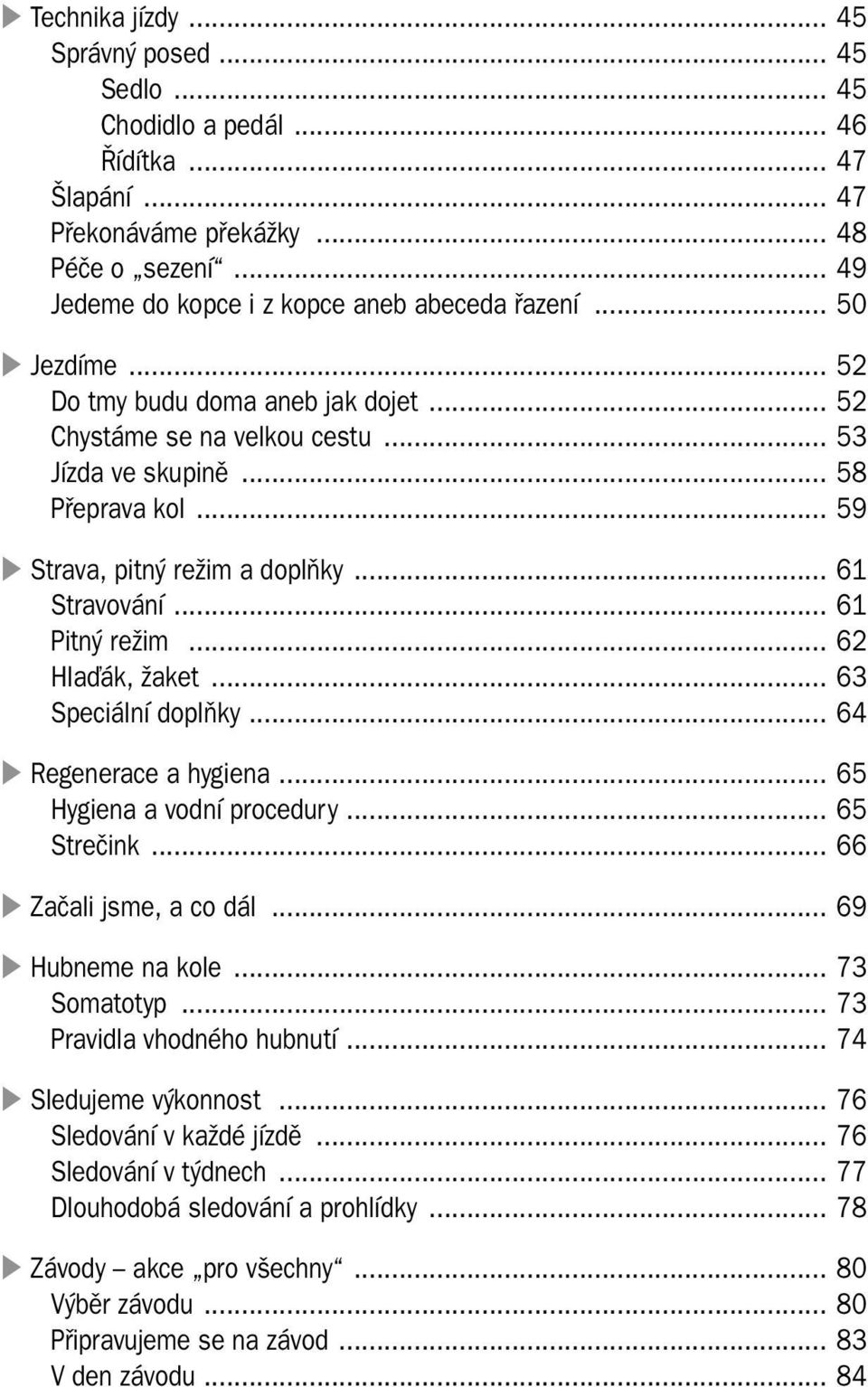 .. 62 Hlaďák, žaket... 63 Speciální doplňky... 64 Regenerace a hygiena... 65 Hygiena a vodní procedury... 65 Strečink... 66 Začali jsme, a co dál... 69 Hubneme na kole... 73 Somatotyp.