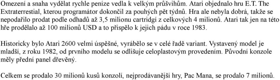 Atari tak jen na této hře prodělalo až 100 milionů USD a to přispělo k jejich pádu v roce 1983.