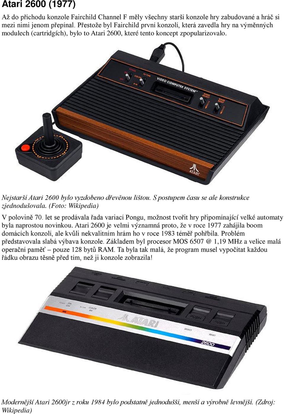 Nejstarší Atari 2600 bylo vyzdobeno dřevěnou lištou. S postupem času se ale konstrukce zjednodušovala. (Foto: Wikipedia) V polovině 70.