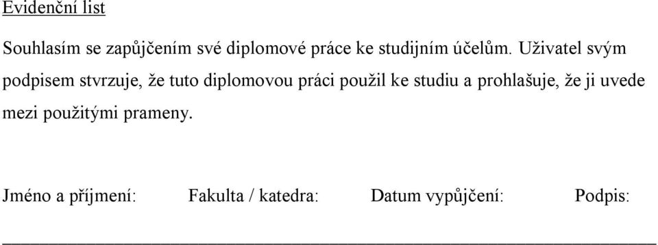 Uživatel svým podpisem stvrzuje, že tuto diplomovou práci použil