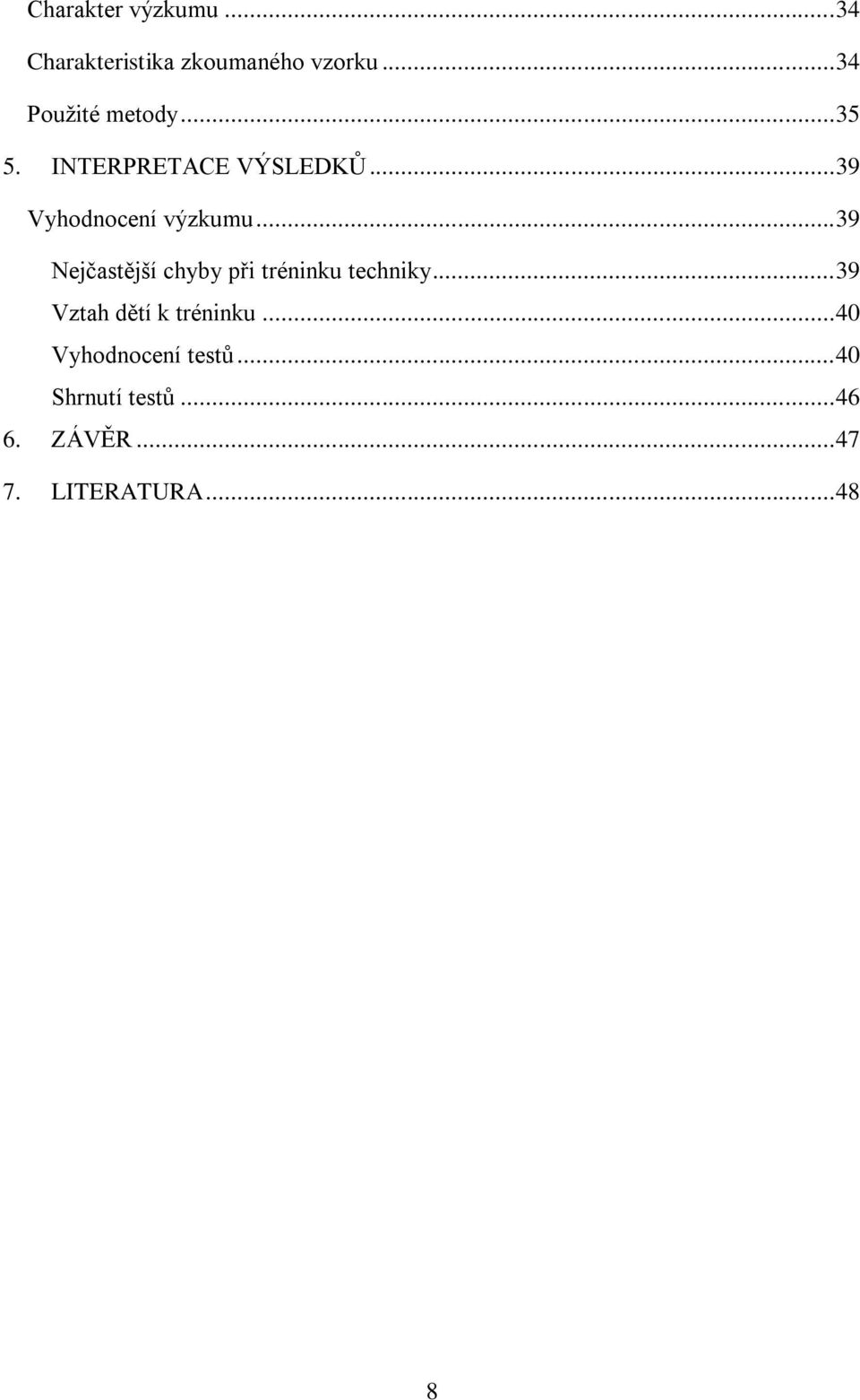 .. 39 Vyhodnocení výzkumu... 39 Nejčastější chyby při tréninku techniky.