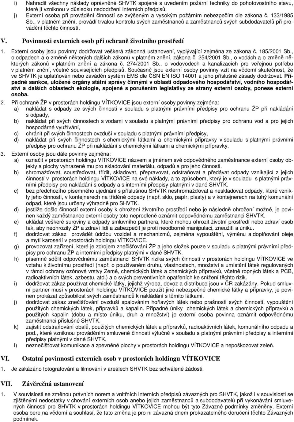 , v platném znění, provádí trvalou kontrolu svých zaměstnanců a zaměstnanců svých subdodavatelů při provádění těchto činností. V. Povinnosti externích osob při ochraně životního prostředí 1.