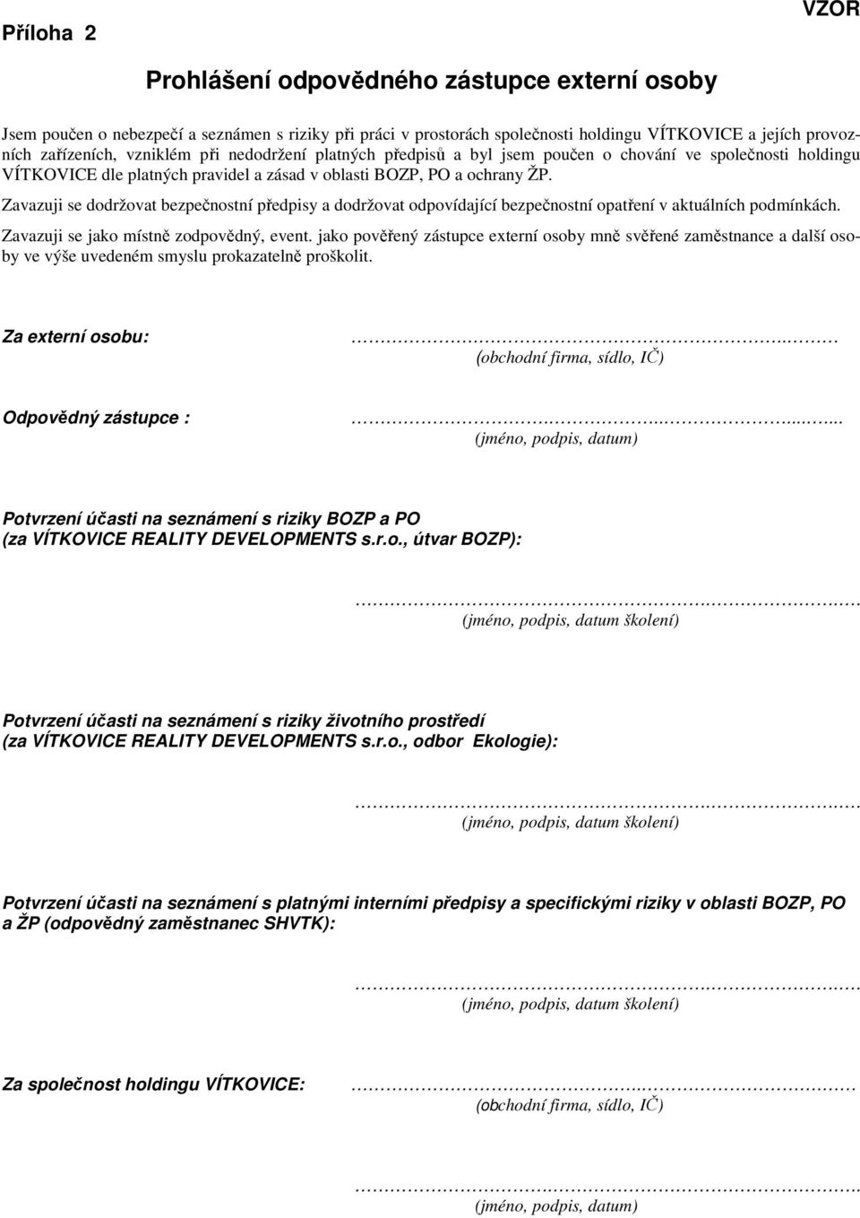 Zavazuji se dodržovat bezpečnostní předpisy a dodržovat odpovídající bezpečnostní opatření v aktuálních podmínkách. Zavazuji se jako místně zodpovědný, event.