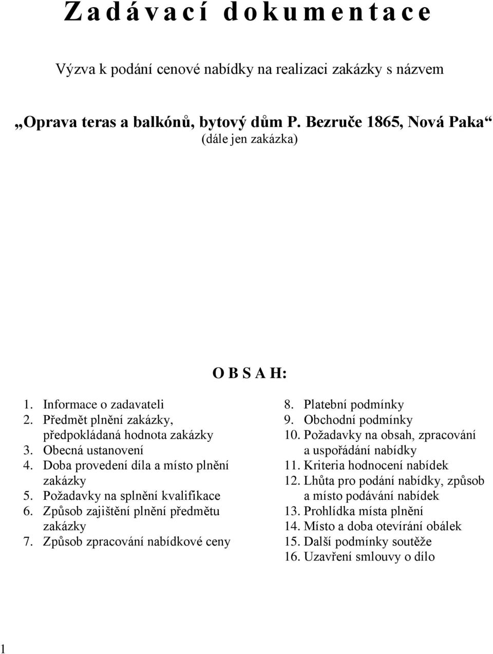 Doba provedení díla a místo plnění zakázky 5. Požadavky na splnění kvalifikace 6. Způsob zajištění plnění předmětu zakázky 7. Způsob zpracování nabídkové ceny 8. Platební podmínky 9.