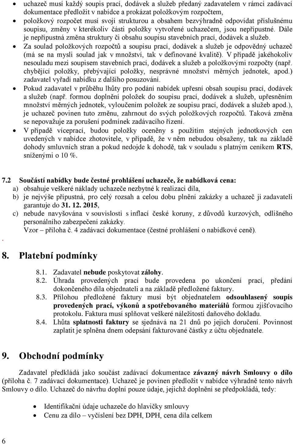 Dále je nepřípustná změna struktury či obsahu soupisu stavebních prací, dodávek a služeb.