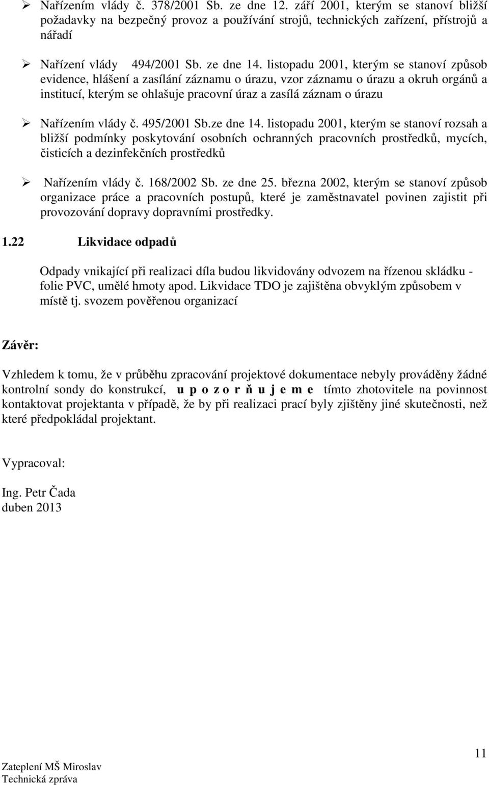 listopadu 2001, kterým se stanoví způsob evidence, hlášení a zasílání záznamu o úrazu, vzor záznamu o úrazu a okruh orgánů a institucí, kterým se ohlašuje pracovní úraz a zasílá záznam o úrazu