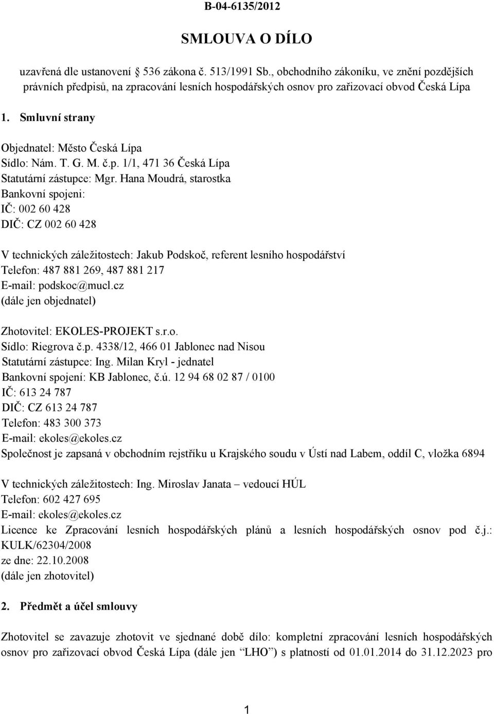 M. č.p. 1/1, 471 36 Česká Lípa Statutární zástupce: Mgr.