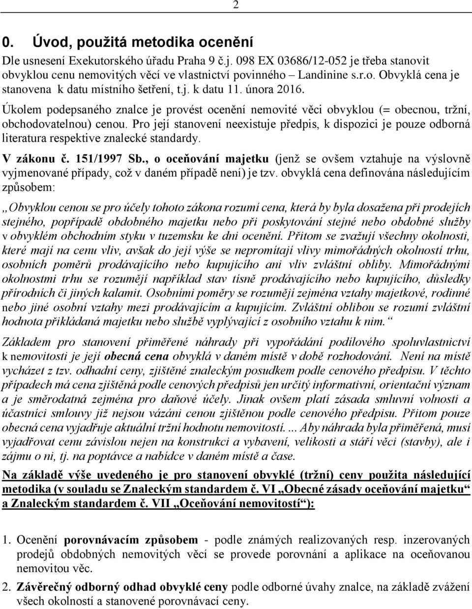 Pro její stanovení neexistuje předpis, k dispozici je pouze odborná literatura respektive znalecké standardy. V zákonu č. 151/1997 Sb.