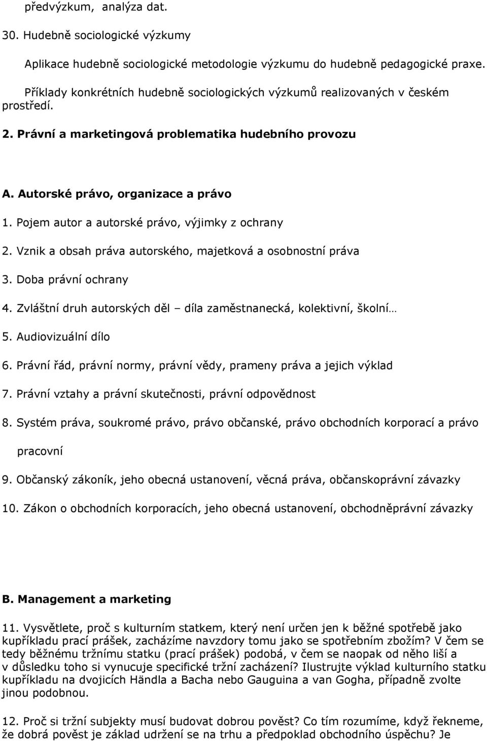 Pojem autor a autorské právo, výjimky z ochrany 2. Vznik a obsah práva autorského, majetková a osobnostní práva 3. Doba právní ochrany 4.