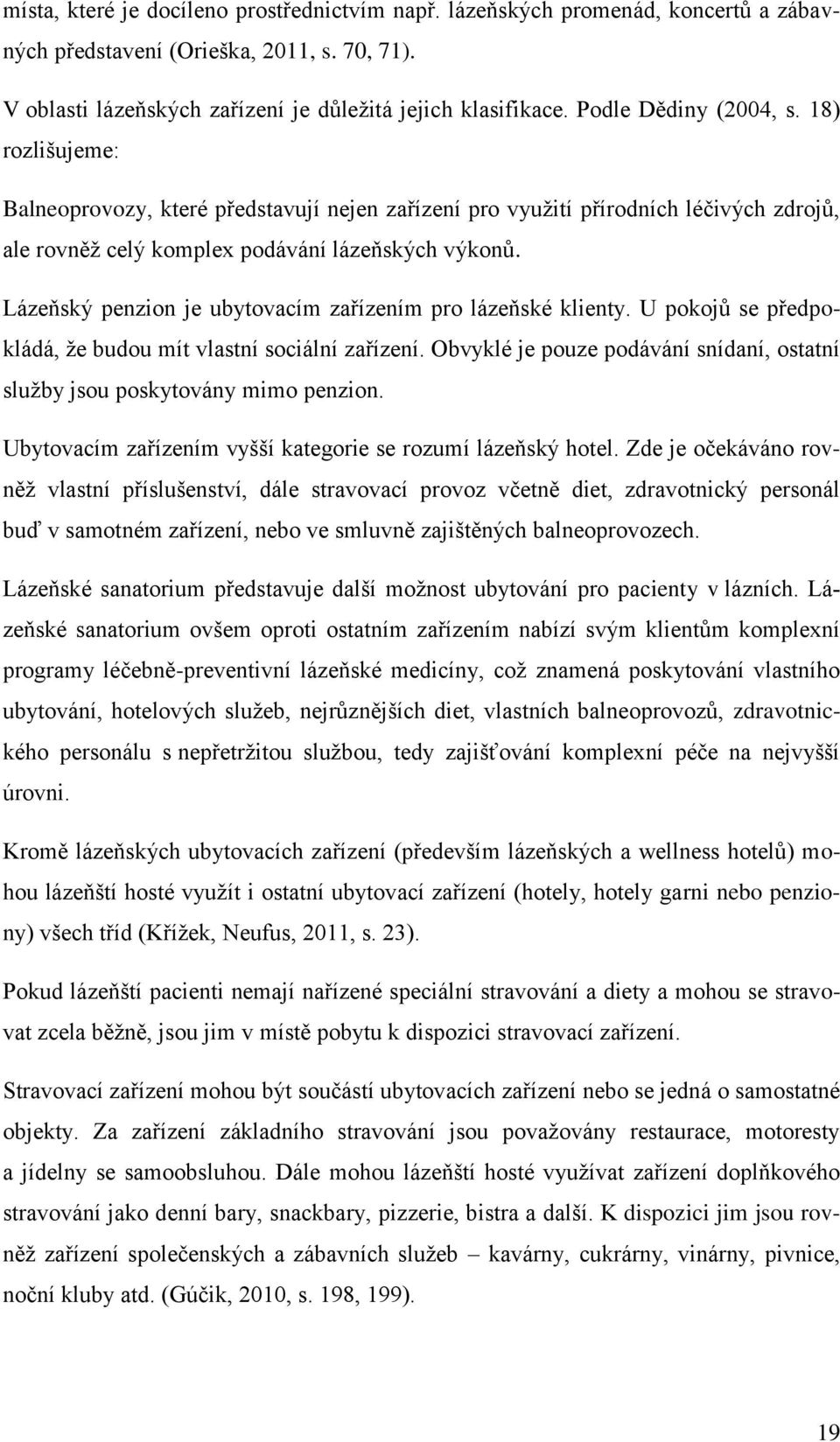 Lázeňský penzion je ubytovacím zařízením pro lázeňské klienty. U pokojů se předpokládá, že budou mít vlastní sociální zařízení.