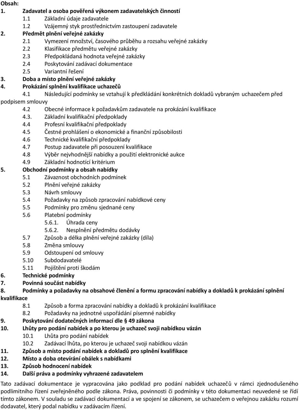 5 Variantní řešení 3. Doba a místo plnění veřejné zakázky 4. Prokázání splnění kvalifikace uchazečů 4.