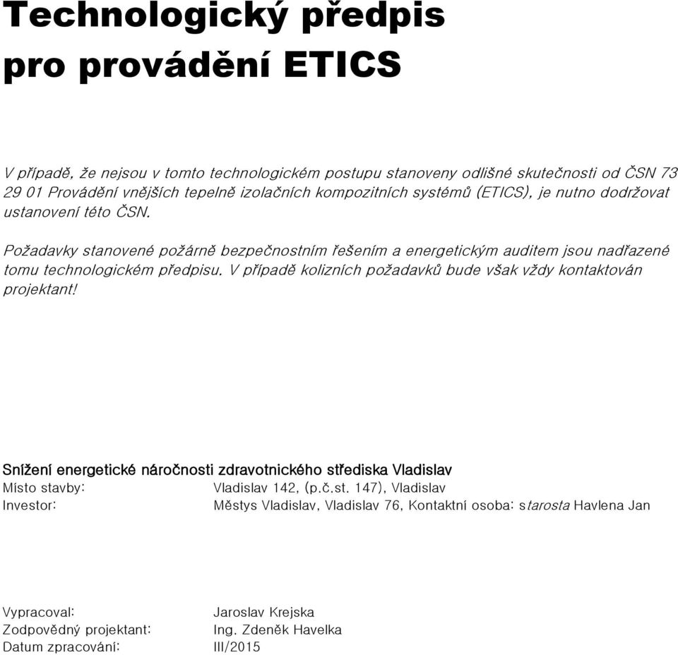 Požadavky stanovené požárně bezpečnostním řešením a energetickým auditem jsou nadřazené tomu technologickém předpisu.