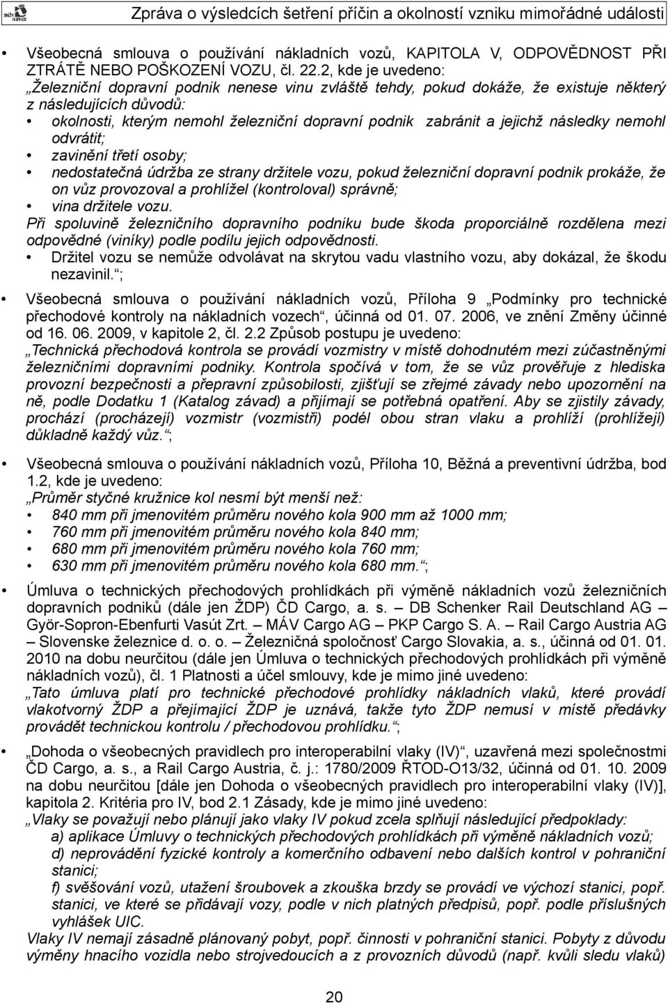 jejichž následky nemohl odvrátit; zavinění třetí osoby; nedostatečná údržba ze strany držitele vozu, pokud železniční dopravní podnik prokáže, že on vůz provozoval a prohlížel (kontroloval) správně;