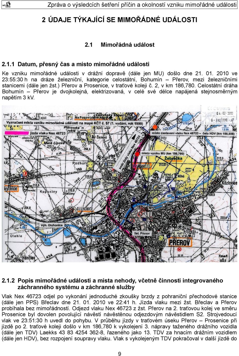 Celostátní dráha Bohumín Přerov je dvojkolejná, elektrizovaná, v celé své délce napájená stejnosměrným napětím 3 kv. 2.1.