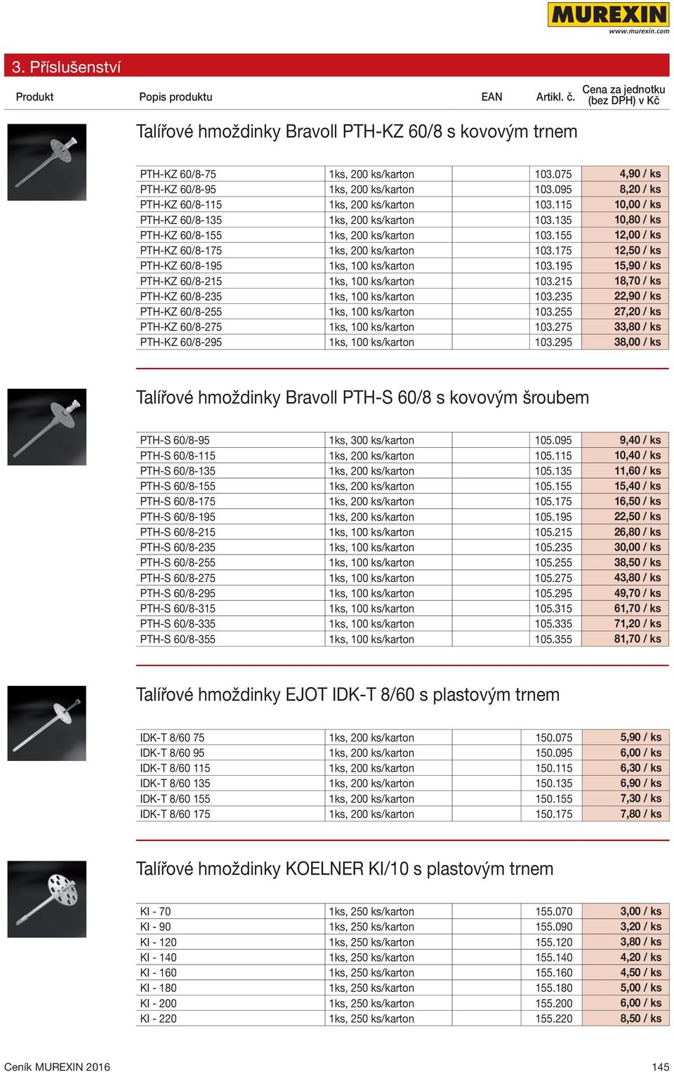 155 12,00 / ks PTH-KZ 60/8-175 1ks, 200 ks/karton 103.175 12,50 / ks PTH-KZ 60/8-195 1ks, 100 ks/karton 103.195 15,90 / ks PTH-KZ 60/8-215 1ks, 100 ks/karton 103.