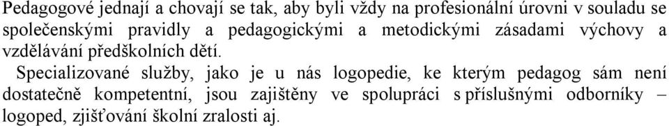 dětí. Specializované služby, jako je u nás logopedie, ke kterým pedagog sám není dostatečně