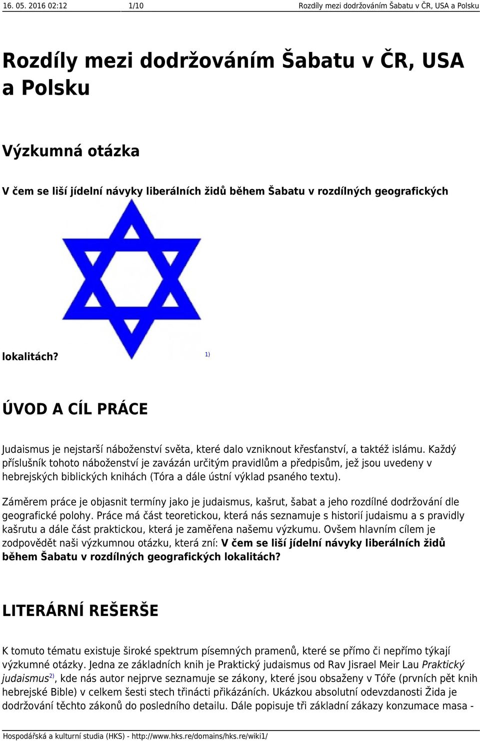 rozdílných geografických lokalitách? 1) ÚVOD A CÍL PRÁCE Judaismus je nejstarší náboženství světa, které dalo vzniknout křesťanství, a taktéž islámu.