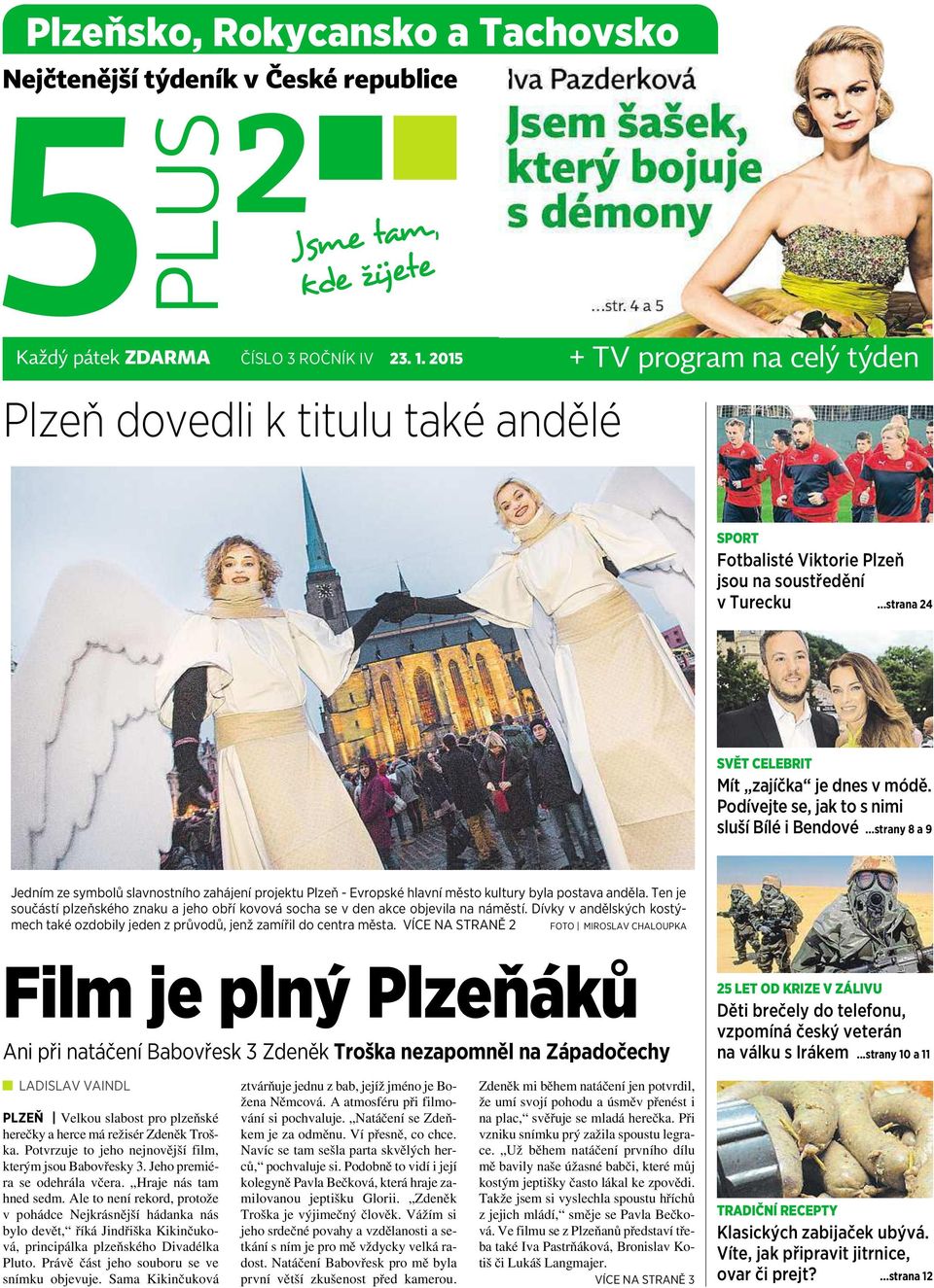 Podívejte se, jak to snimi sluší Bílé i Bendové...strany 8 a9 Jedním ze symbolů slavnostního zahájení projektu Plzeň -Evropské hlavní město kultury byla postava anděla.