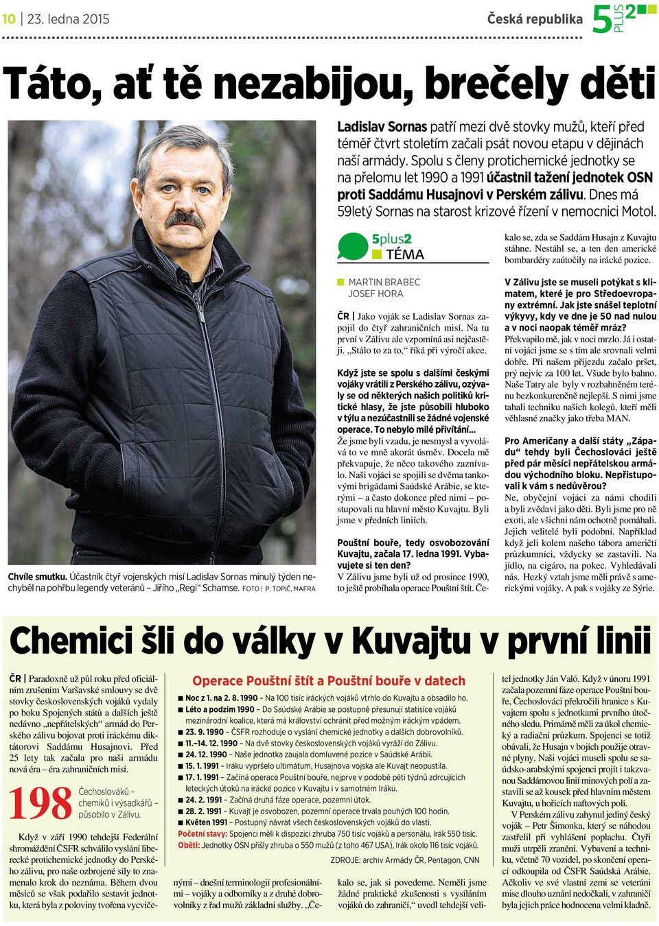 dnes má 59letý Sornas na starost krizové řízení v nemocnici Motol. Chvíle smutku. Účastník čtyř vojenských misí Ladislav Sornas minulý týden nechyběl na pohřbu legendy veteránů Jiřího Regi Schamse.