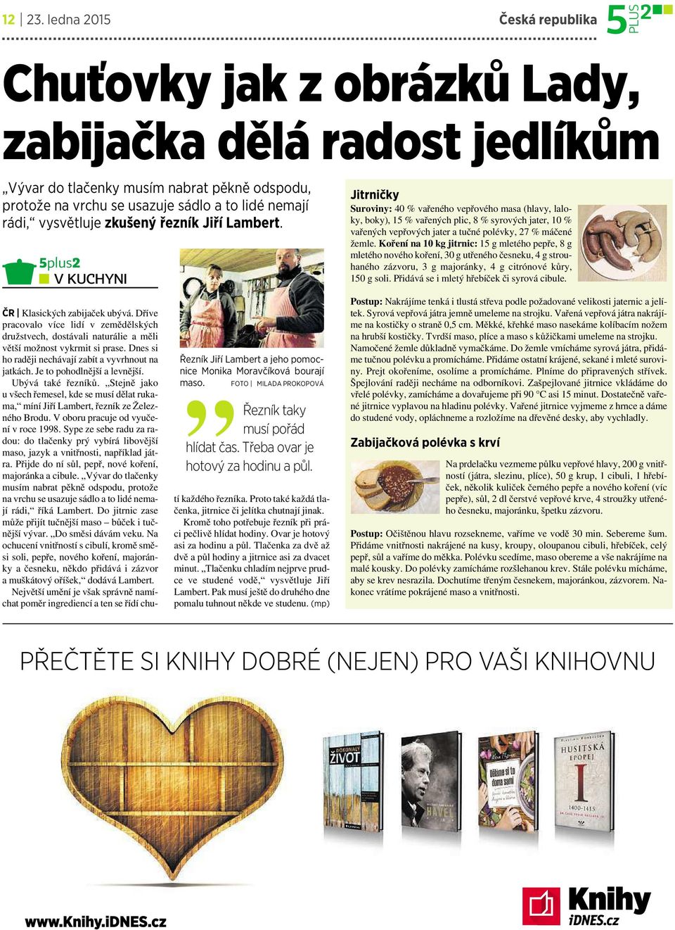 zkušený řezník Jiří Lambert. 5plus2 VKUCHYNI Řezník Jiří Lambert ajeho pomocnice Monika Moravčíková bourají maso. FOTO MILADA PROKOPOVÁ Řezníktaky musí pořád hlídat čas.