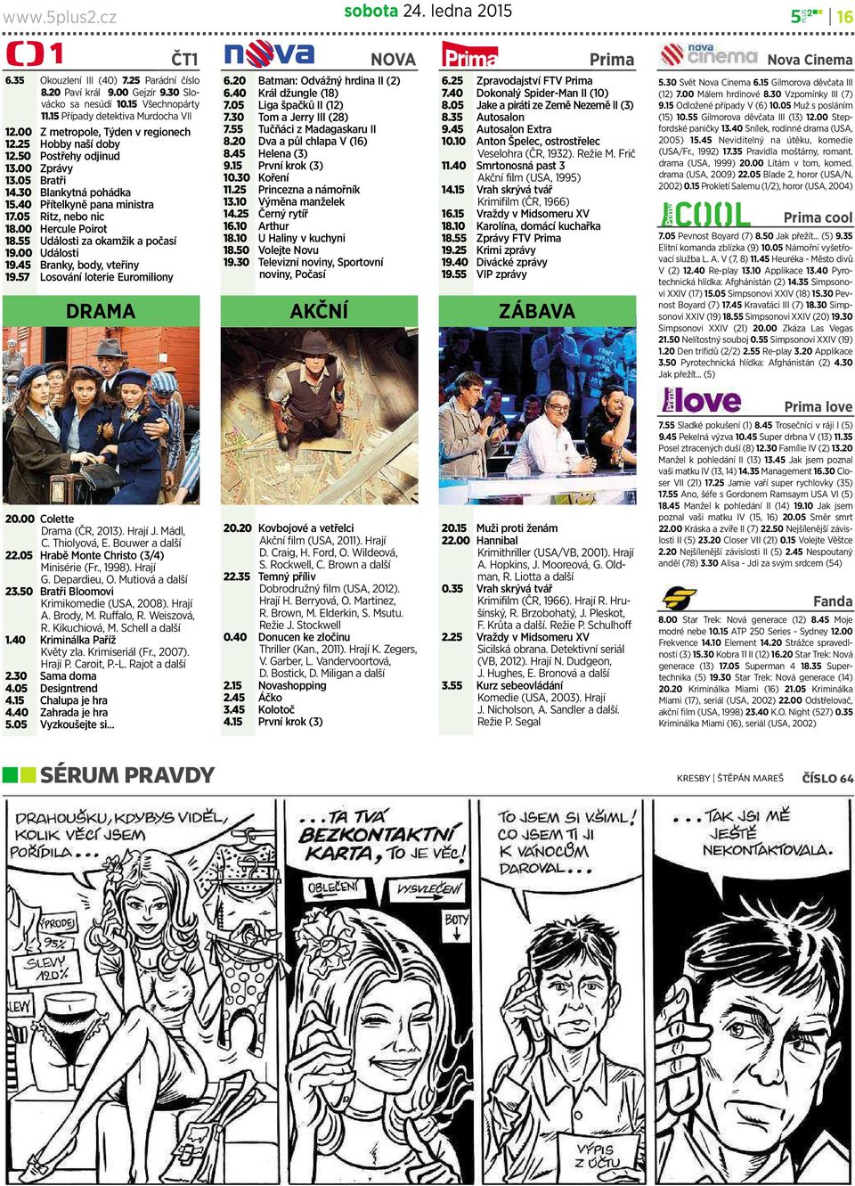 00 Hercule Poirot 18.55 Události za okamžik apočasí 19.00 Události 19.45 Branky, body,vteřiny 19.57 Losování loterie Euromiliony NOVA 6.20 Batman: Odvážný hrdina II (2) 6.40 Král džungle (18) 7.
