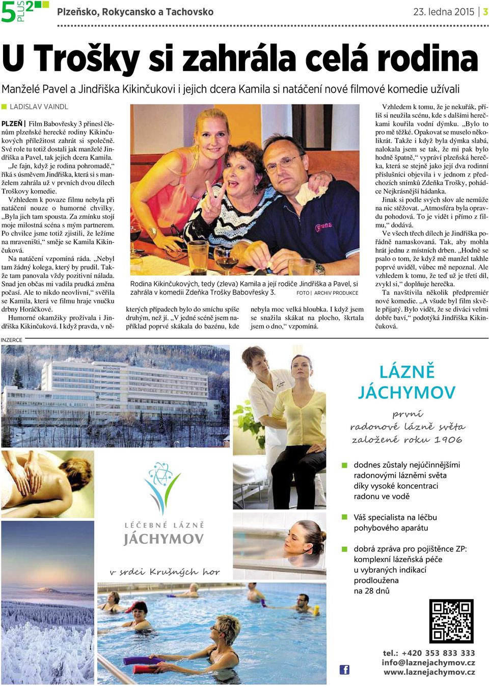 (zleva) Kamila ajejí rodiče Jindřiška apavel, si zahrála vkomedii Zdeňka Trošky Babovřesky 3.