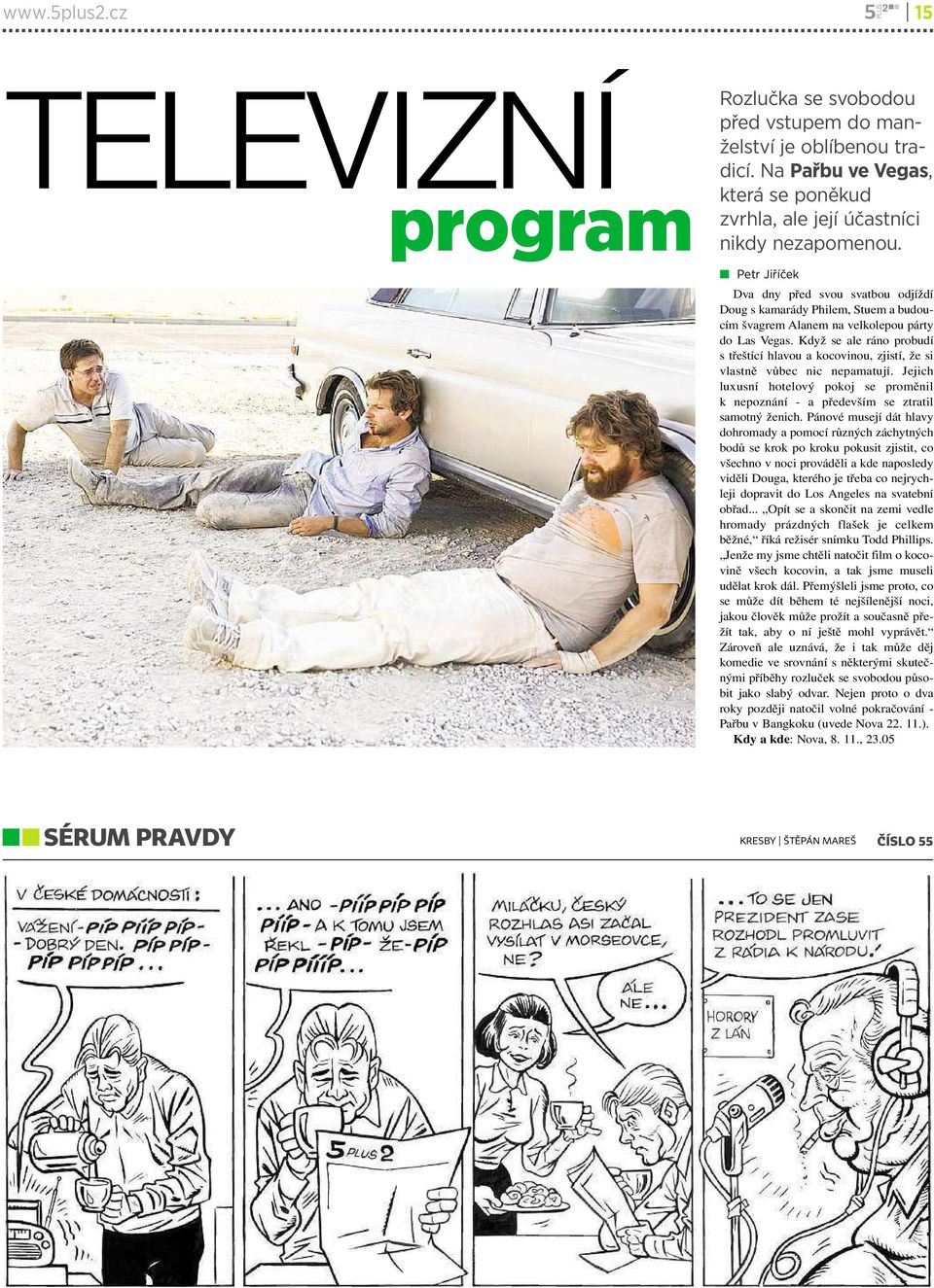 Když se ale ráno probudí s třeštící hlavou a kocovinou, zjistí, že si vlastně vůbec nic nepamatují. Jejich luxusní hotelový pokoj se proměnil k nepoznání - a především se ztratil samotný ženich.