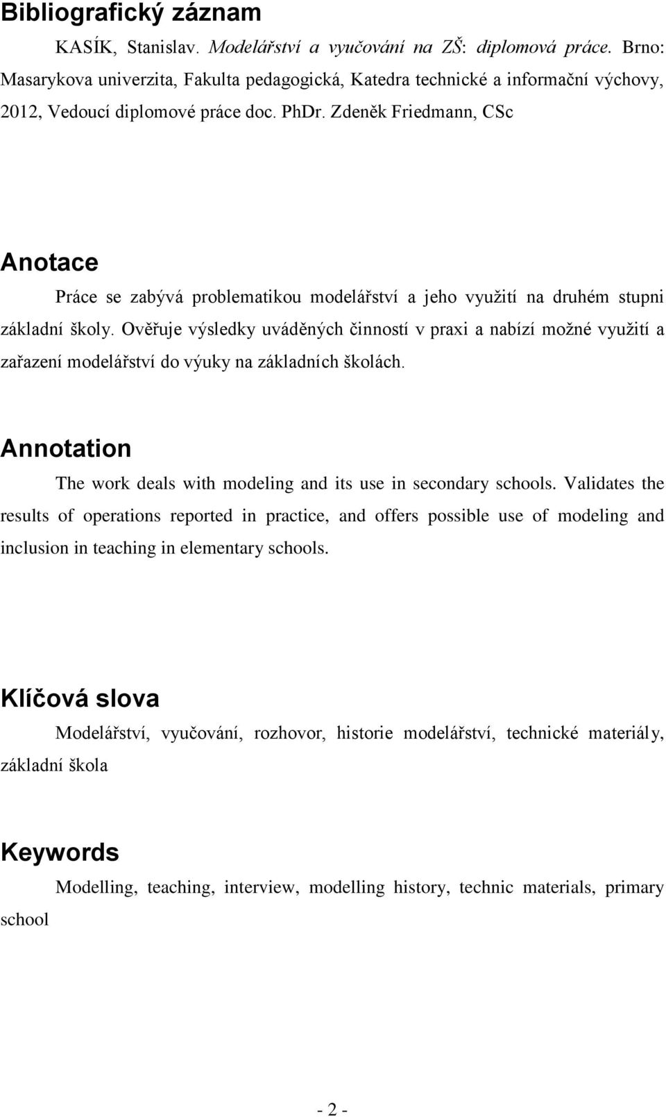 Zdeněk Friedmann, CSc Anotace Práce se zabývá problematikou modelářství a jeho využití na druhém stupni základní školy.