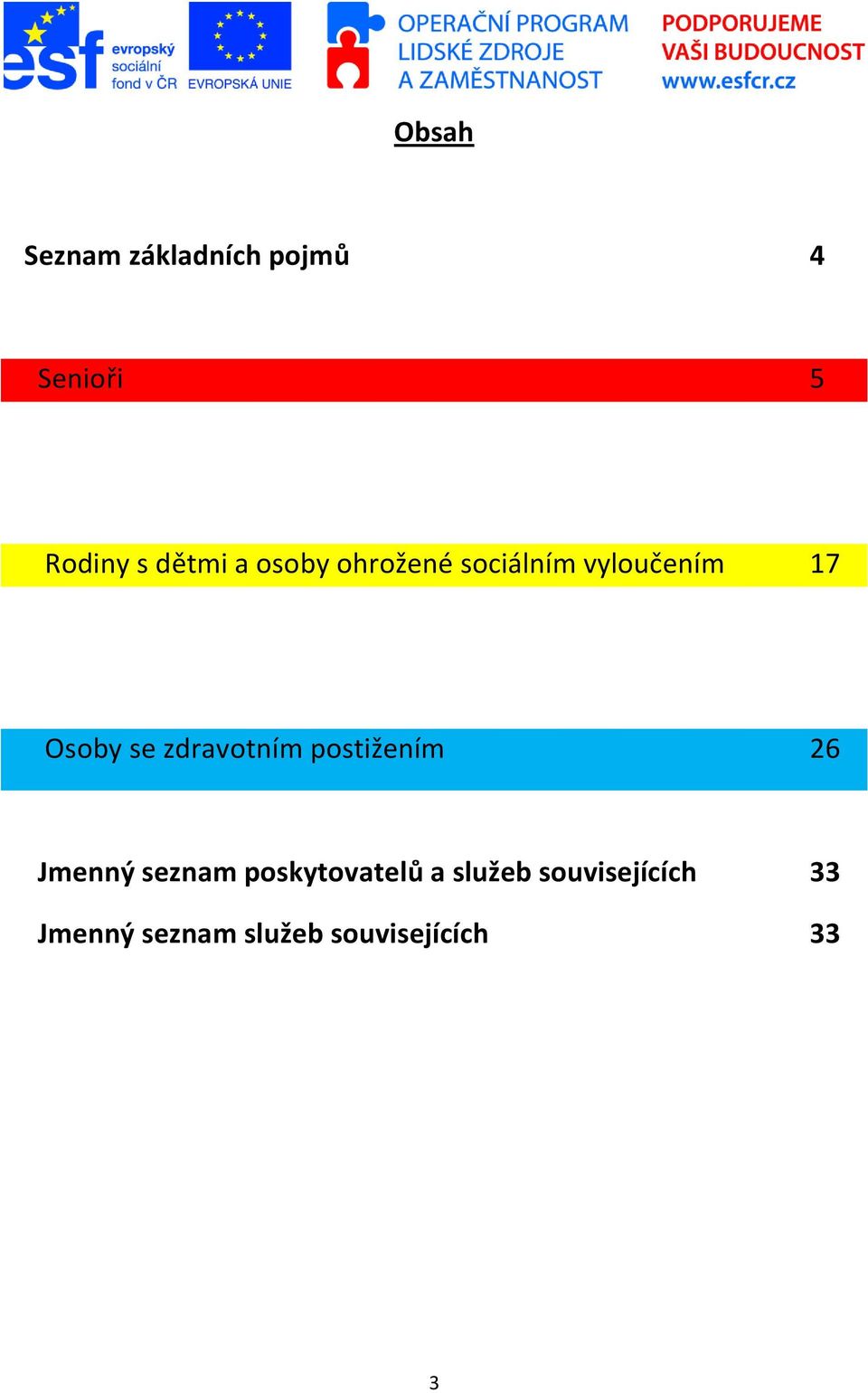 zdravotním postižením 26 Jmenný seznam poskytovatelů a