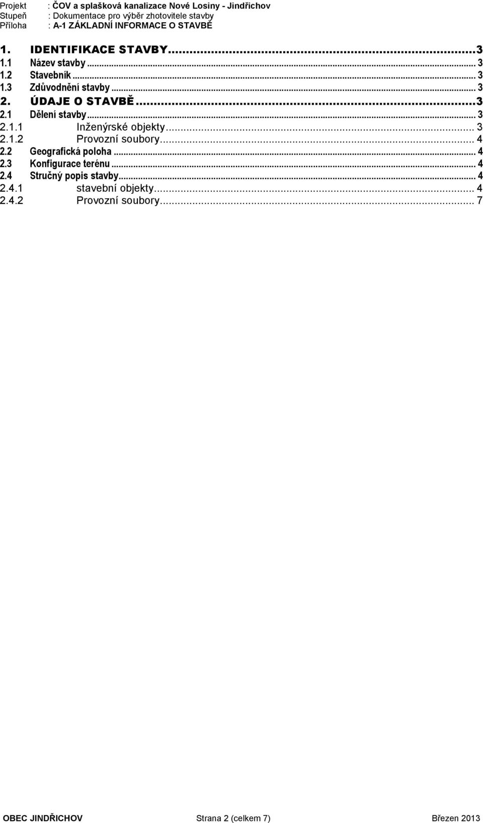 .. 4 2.2 Geografická poloha... 4 2.3 Konfigurace terénu... 4 2.4 Stručný popis stavby... 4 2.4.1 stavební objekty.