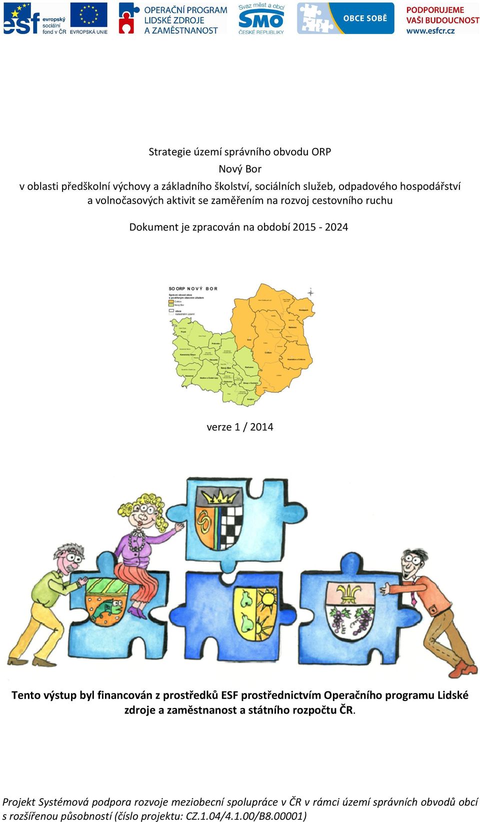 výstup byl financován z prostředků ESF prostřednictvím Operačního programu Lidské zdroje a zaměstnanost a státního rozpočtu ČR.