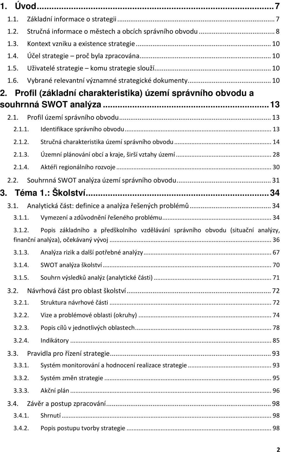 Profil (základní charakteristika) území správního obvodu a souhrnná SWOT analýza... 13 2.1. Profil území správního obvodu... 13 2.1.1. Identifikace správního obvodu... 13 2.1.2. Stručná charakteristika území správního obvodu.