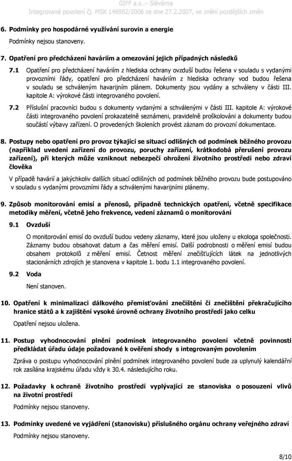 schváleným havarijním plánem. Dokumenty jsou vydány a schváleny v části III. kapitole A: výrokové části integrovaného povolení. 7.