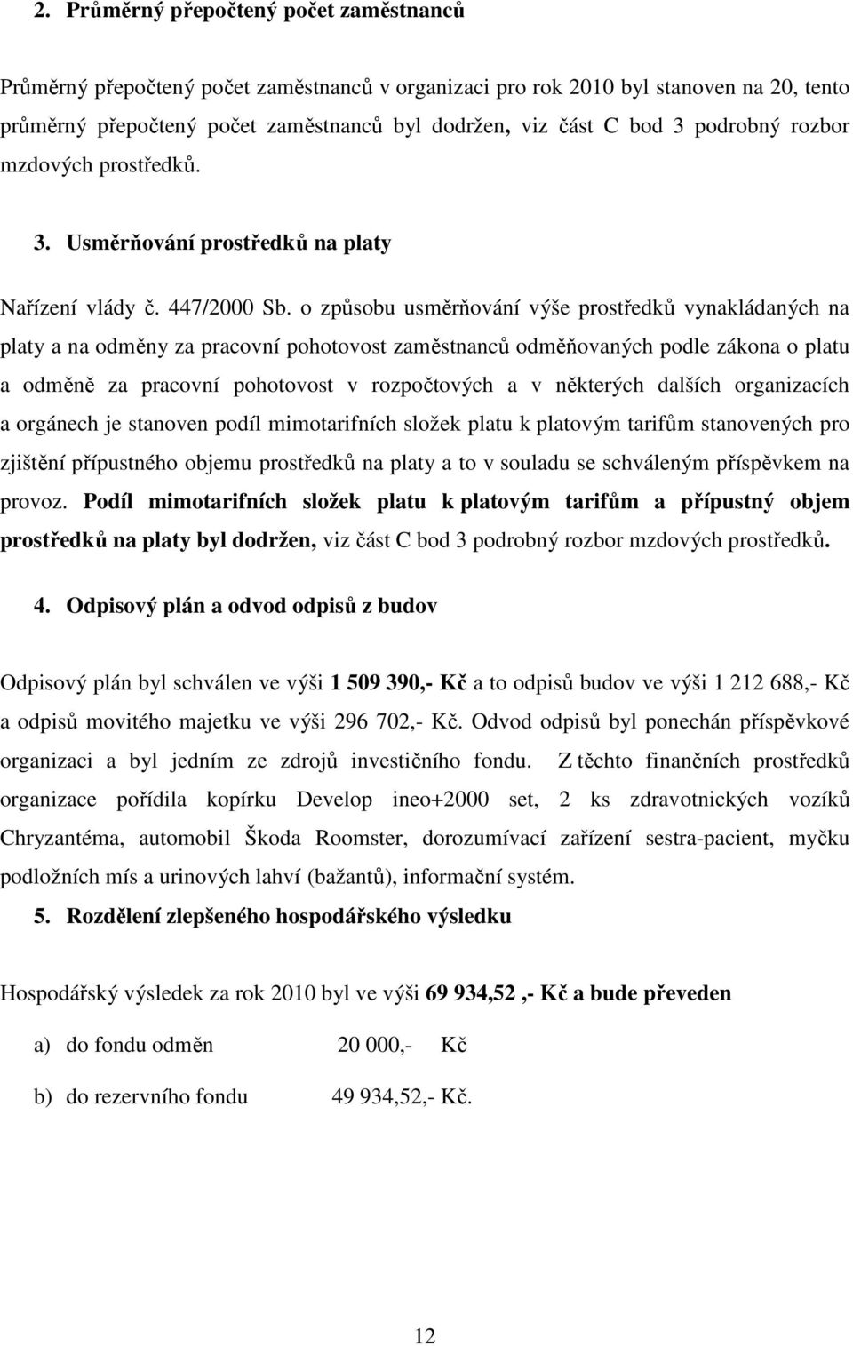 o způsobu usměrňování výše prostředků vynakládaných na platy a na odměny za pracovní pohotovost zaměstnanců odměňovaných podle zákona o platu a odměně za pracovní pohotovost v rozpočtových a v