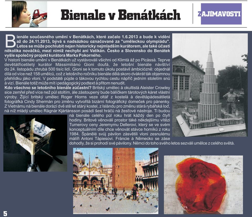 Èesko a Slovensko do Benátek vyšle spoleèný projekt kurátora Marka Pokorného. V historii bienále umìní v Benátkách už vystavovali všichni od Klimta až po Picassa.