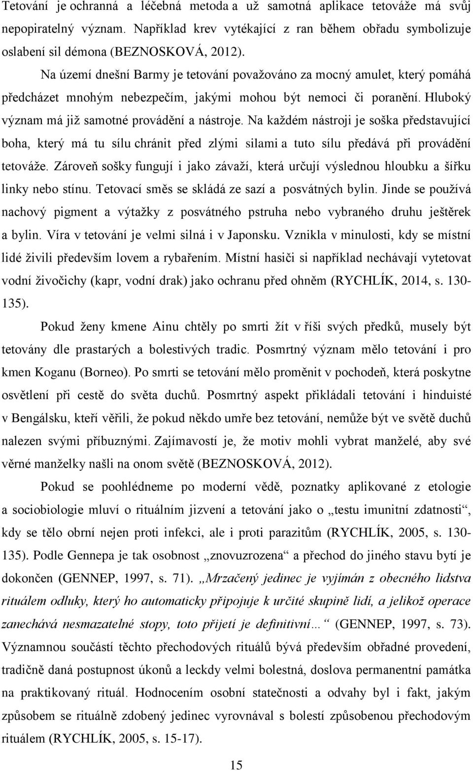 Na každém nástroji je soška představující boha, který má tu sílu chránit před zlými silami a tuto sílu předává při provádění tetováže.