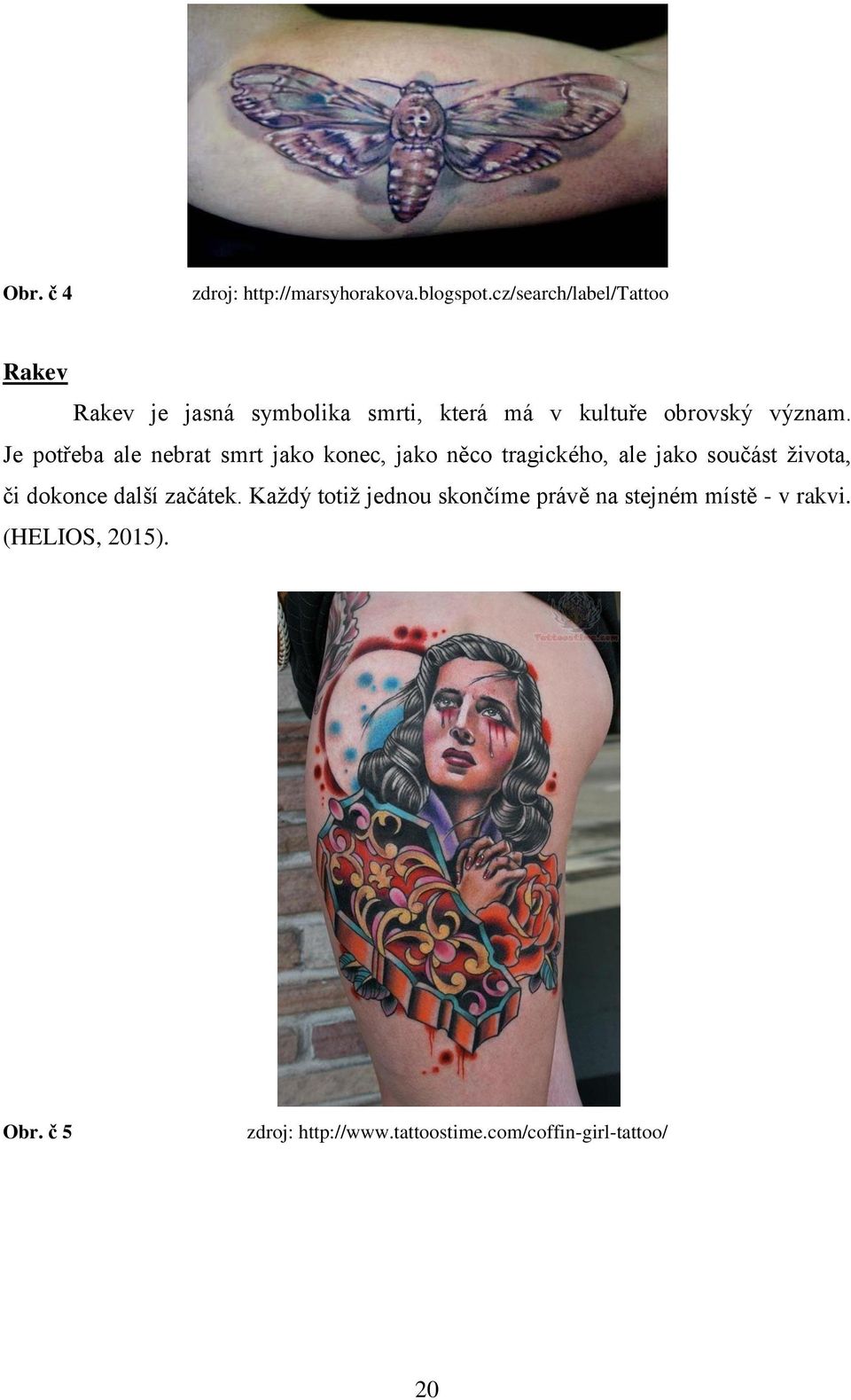 Je potřeba ale nebrat smrt jako konec, jako něco tragického, ale jako součást života, či dokonce