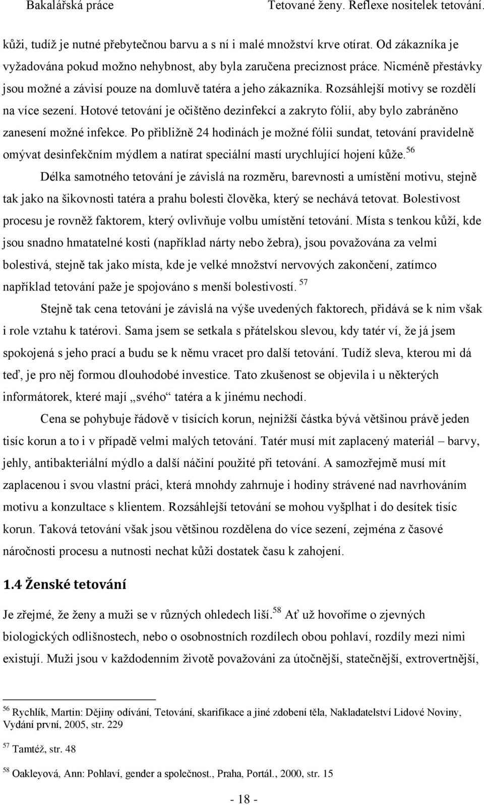 Hotové tetování je očištěno dezinfekcí a zakryto fólií, aby bylo zabráněno zanesení možné infekce.