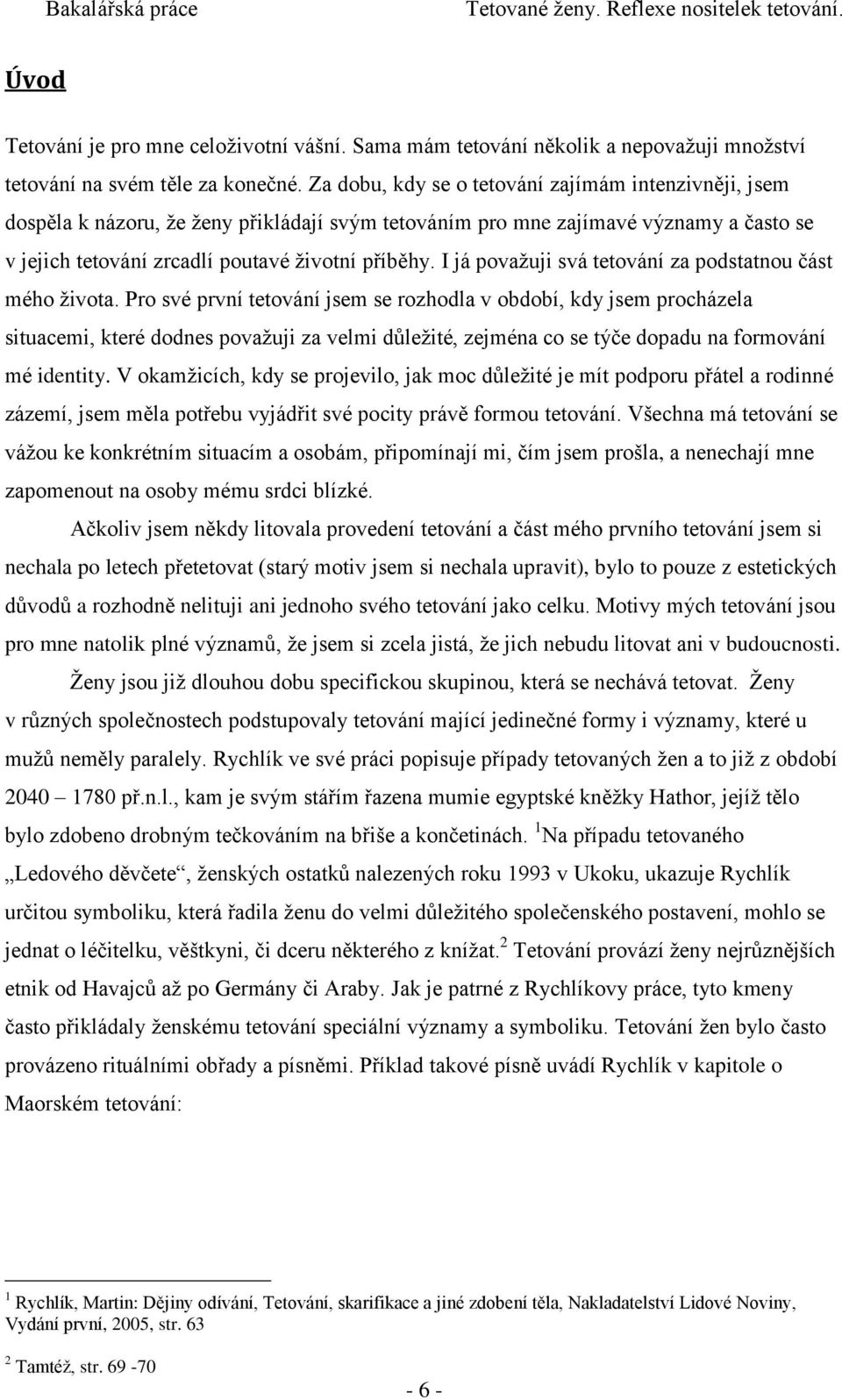 I já považuji svá tetování za podstatnou část mého života.