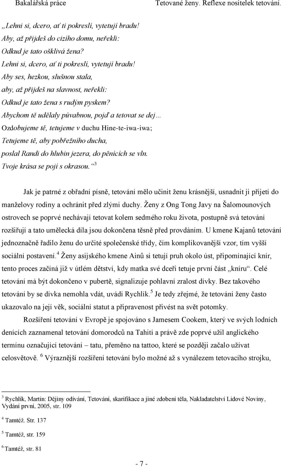 Abychom tě udělaly půvabnou, pojď a tetovat se dej Ozdobujeme tě, tetujeme v duchu Hine-te-iwa-iwa; Tetujeme tě, aby pobřežního ducha, poslal Randi do hlubin jezera, do pěnících se vln.